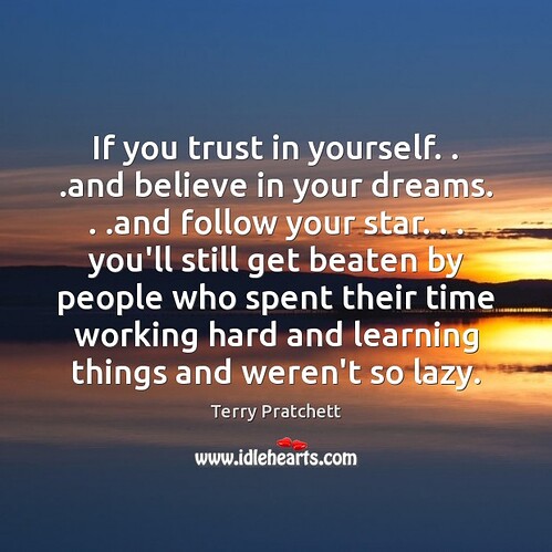 if-you-trust-in-yourself--and-believe-in-your-dreams--and-follow