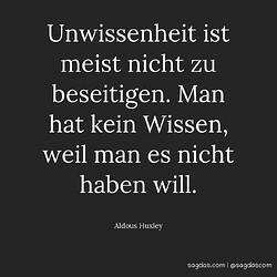 aldous-huxley-zitat-unwissenheit-ist-meist-nicht-zu-beseitigen-man-hat-kein-wissen-weil-man-es-nicht-haben-will_6127_3