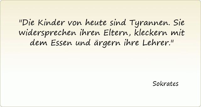 3658-sokrates-die-kinder-von-heute-sind-tyrannen-sie-widersprechen-ihren-eltern-kleckern-mit-dem-essen-und